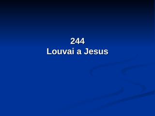 244 - Louvai a Jesus.pps