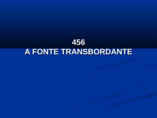 456 - A Fonte Transbordante.pps